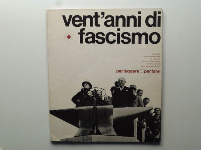 Vent'anni di fascismo a cura del gruppo redazionale Io e gli altri con la collaborazione d Tonino Conte